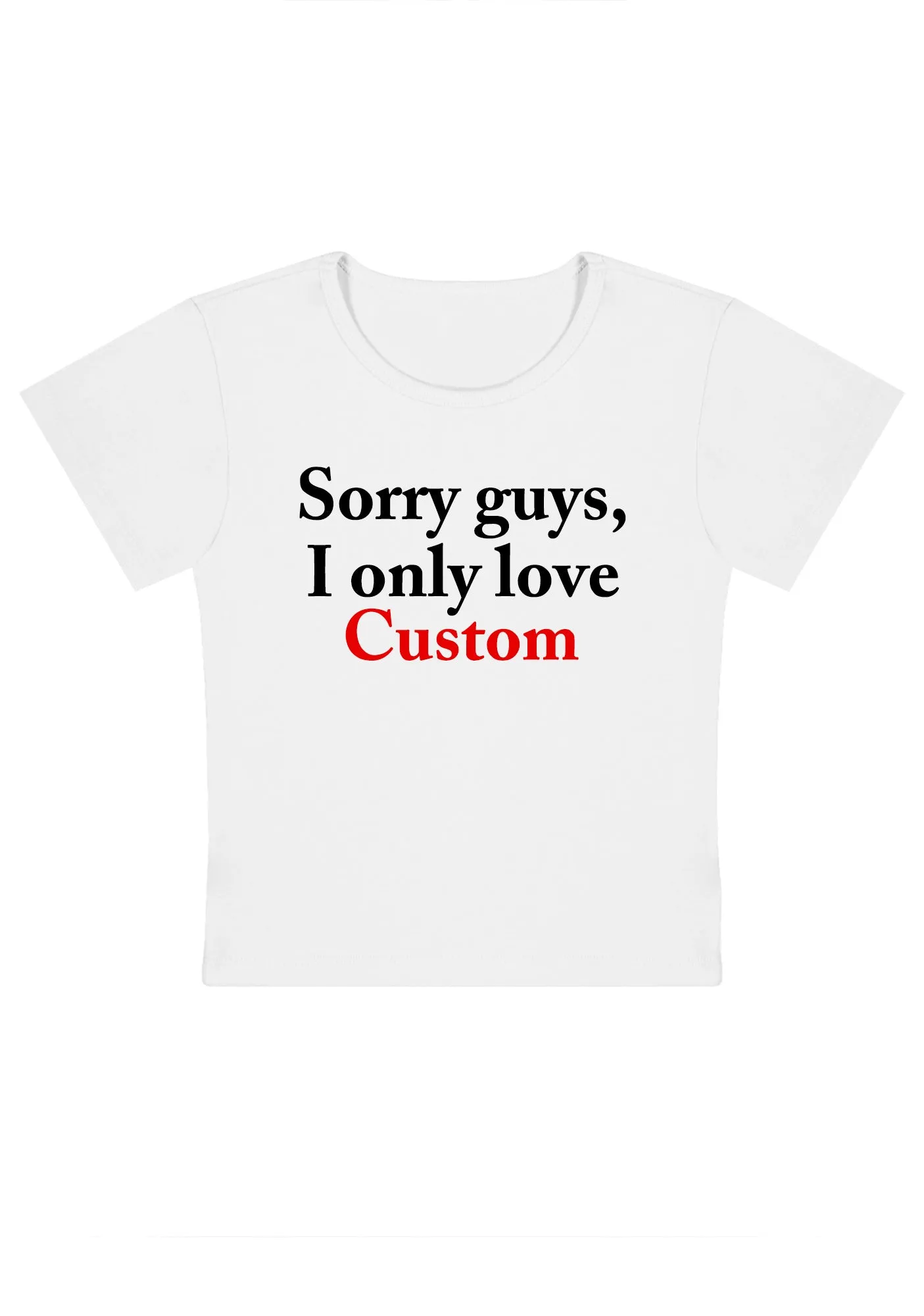 Custom Sorry Guys I Only Love Y2K Baby Tee